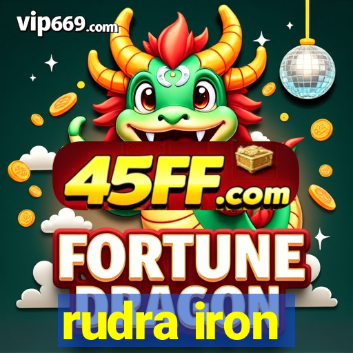 rudra iron